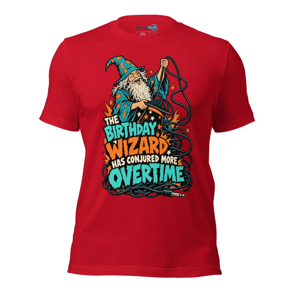 THE BIRTHDAY WIZARD HAS CONJURED MORE OVERTIME T Shirt Red Front