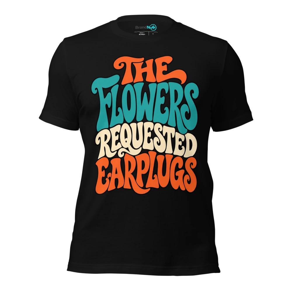 THE FLOWERS REQUESTED EARPLUGS T Shirt Black Front
