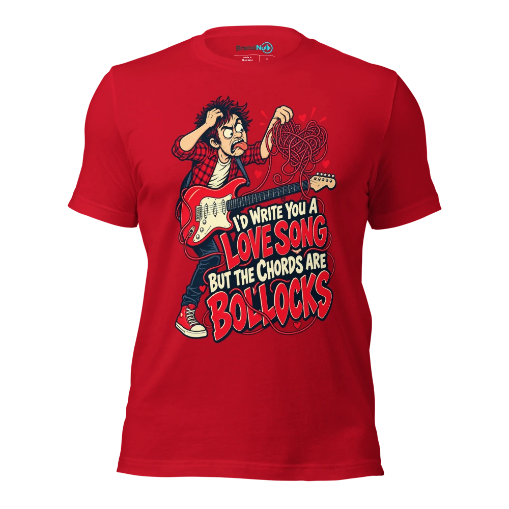 I'D WRITE YOU A LOVE SONG BUT THE CHORDS ARE BOLLOCKS T Shirt Red Front