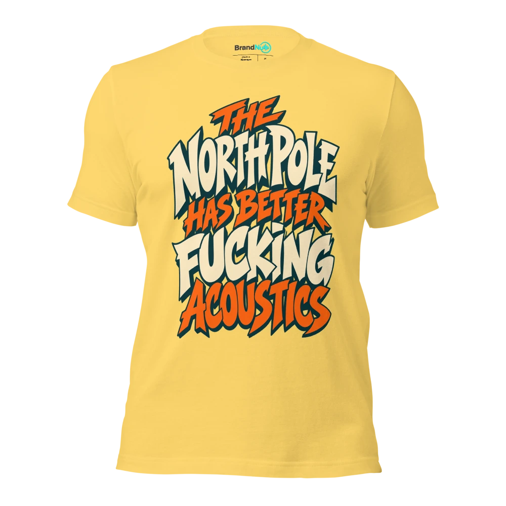 THE NORTH POLE HAS BETTER FUCKING ACOUSTICS T Shirt Yellow Front