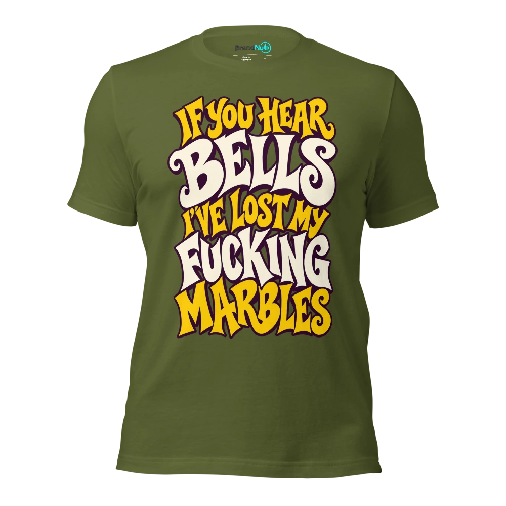 IF YOU HEAR BELLS I'VE LOST MY FUCKING MARBLES T Shirt Olive Front