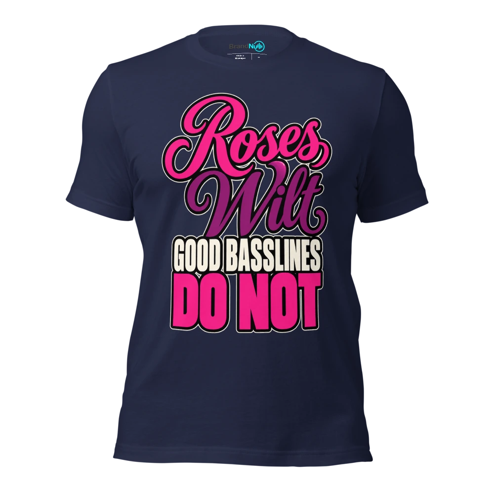 ROSES WILT GOOD BASSLINES DO NOT T Shirt Navy Front