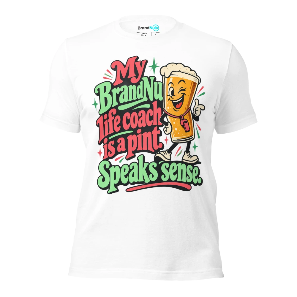 My BrandNu life coach is a pint. Speaks sense T Shirt White Front