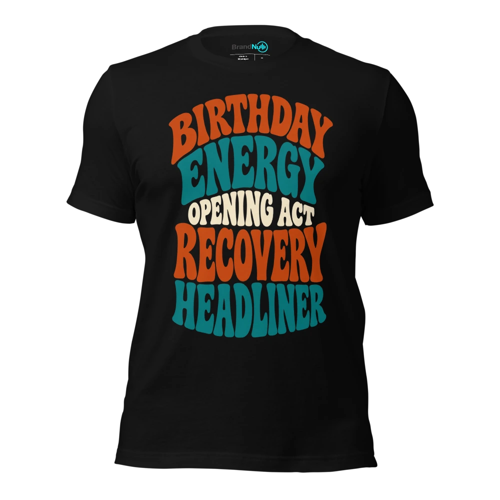 BIRTHDAY ENERGY OPENING ACT RECOVERY HEADLINER T-SHIRT