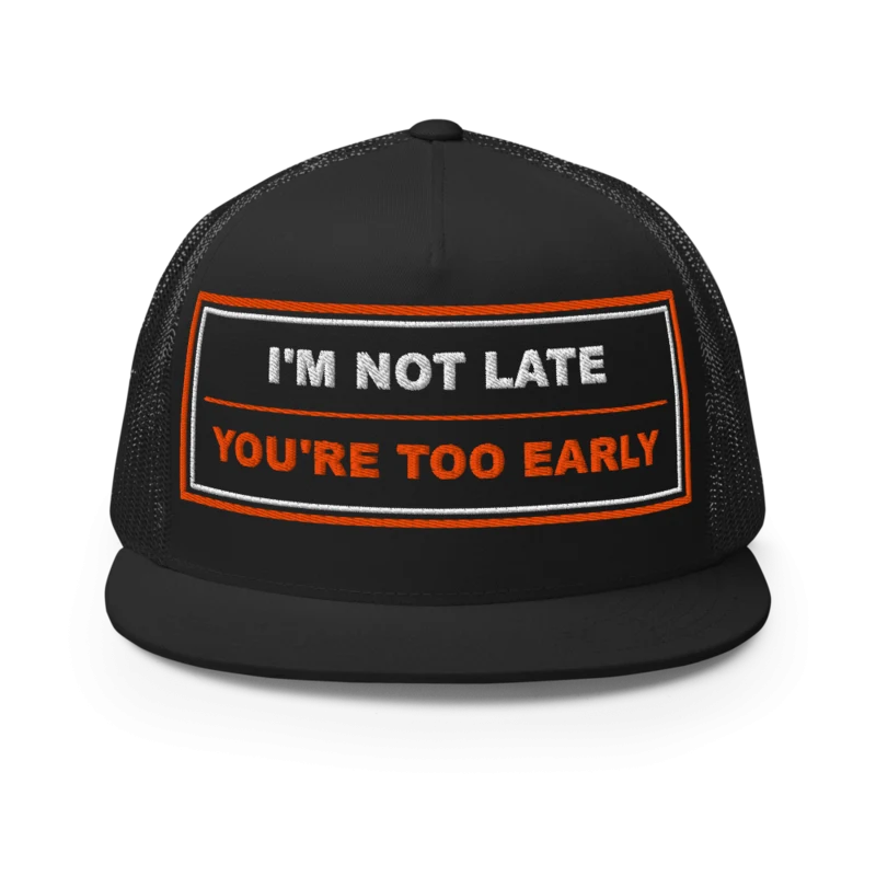 I’m Not Late You’re Too Early Five Panel Trucker Cap - Black