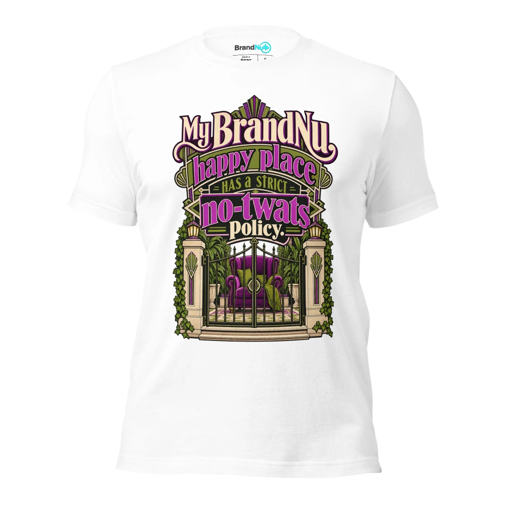 My BrandNu happy place has a strict no twats policy T Shirt White Front
