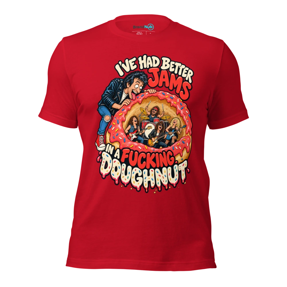 I'VE HAD BETTER JAMS IN A FUCKING DOUGHNUT T Shirt Red Front