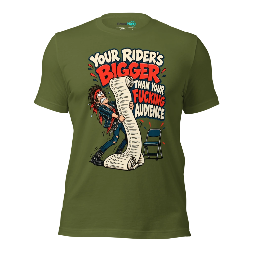 YOUR RIDER'S BIGGER THAN YOUR FUCKING AUDIENCE T Shirt Olive Front