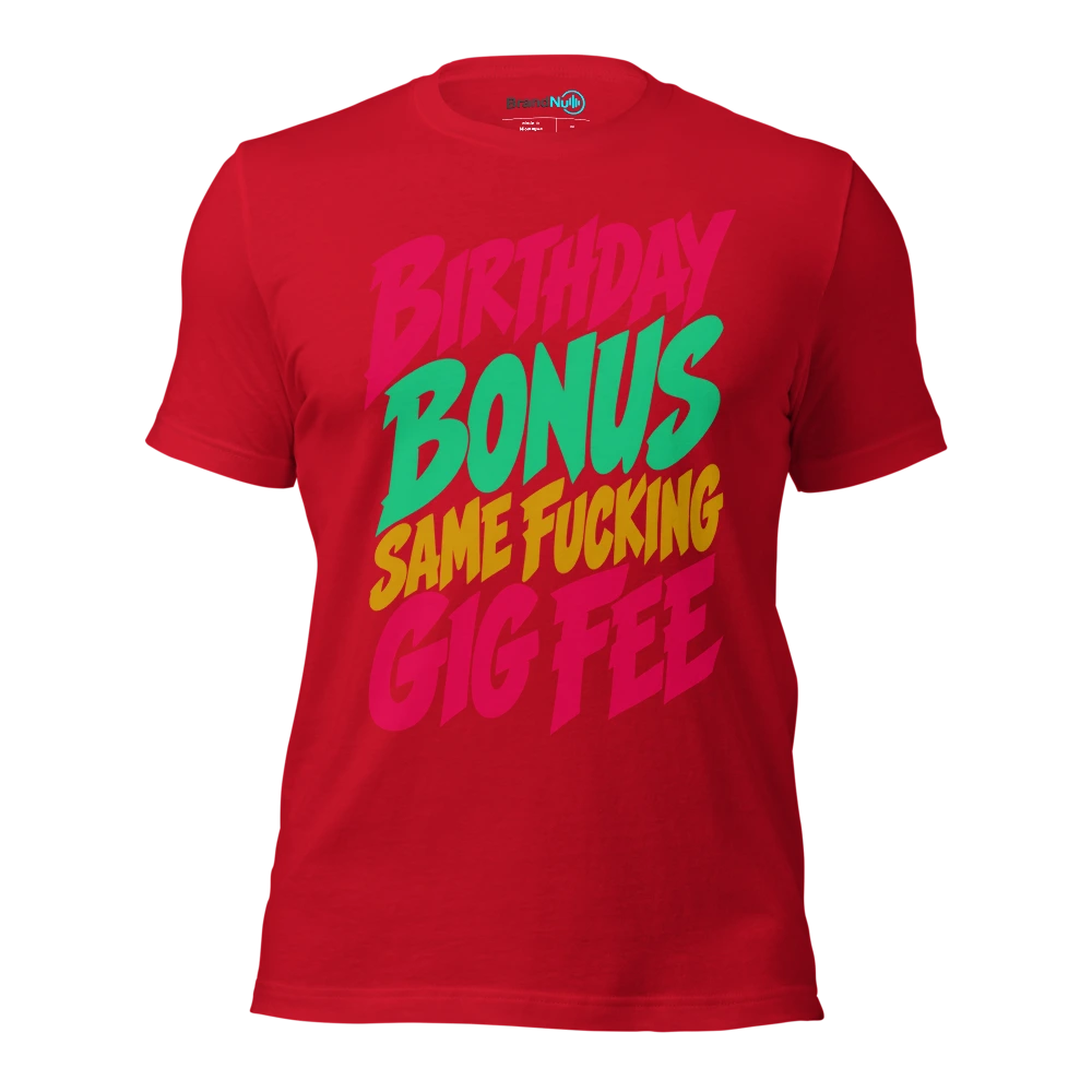 BIRTHDAY BONUS SAME FUCKING GIG FEE T Shirt Red Front