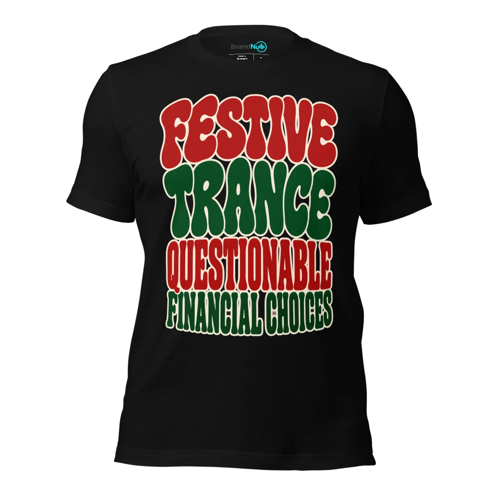 FESTIVE TRANCE QUESTIONABLE FINANCIAL CHOICES T-SHIRT
