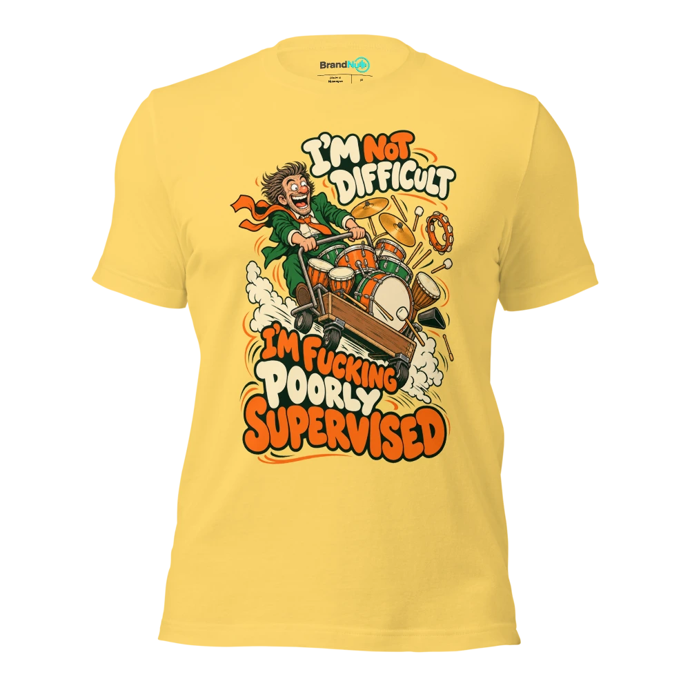 I'M NOT DIFFICULT I'M FUCKING POORLY SUPERVISED T Shirt Yellow Front