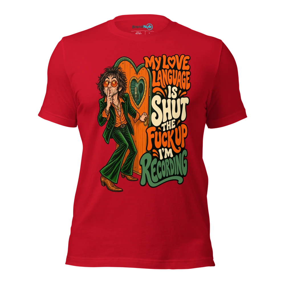 MY LOVE LANGUAGE IS SHUT THE FUCK UP I'M RECORDING T Shirt Red Front