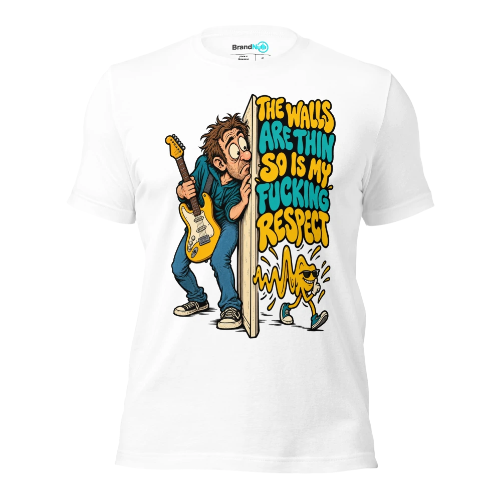 THE WALLS ARE THIN SO IS MY FUCKING RESPECT T Shirt White Front