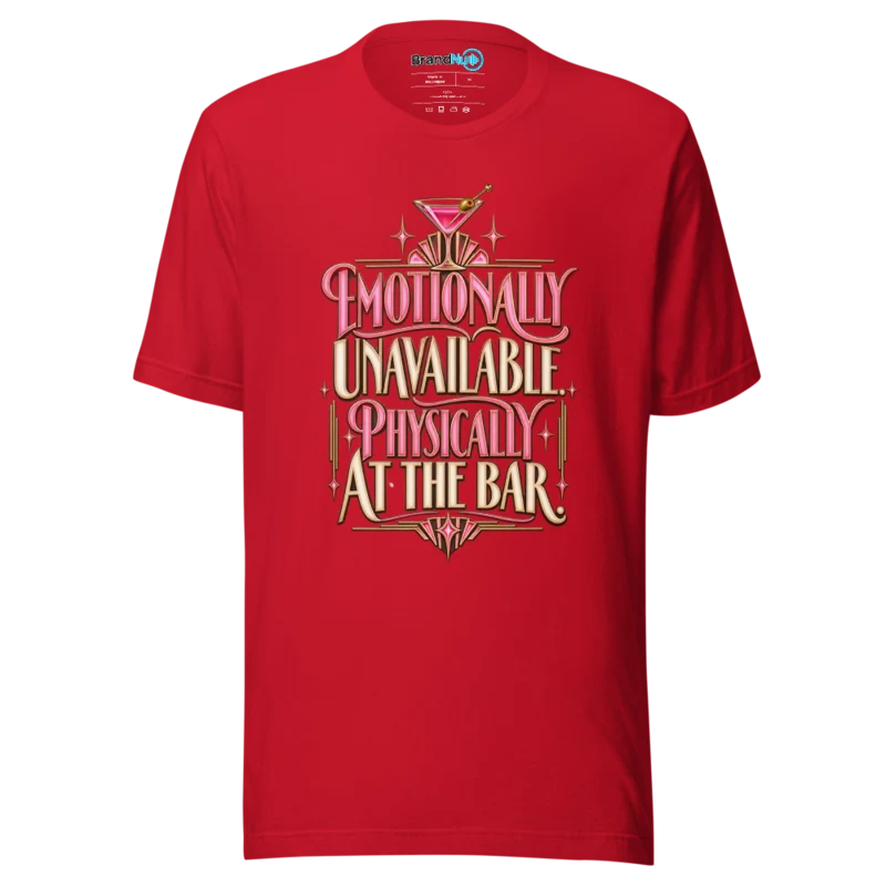 Emotionally Unavailable. Physically At The Bar. T Shirt - Red