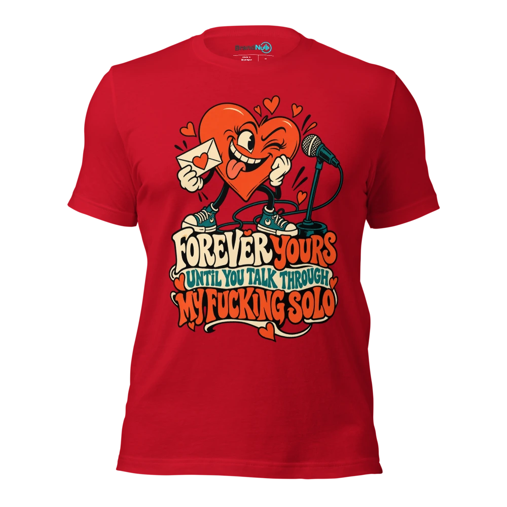 FOREVER YOURS UNTIL YOU TALK THROUGH MY FUCKING SOLO T Shirt Red Front