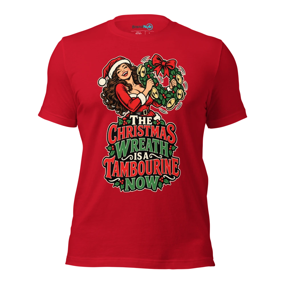 THE CHRISTMAS WREATH IS A TAMBOURINE NOW T Shirt Red Front