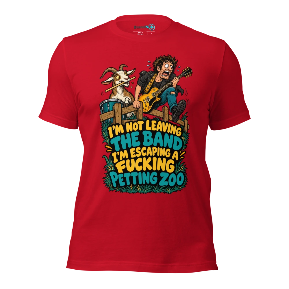 I'M NOT LEAVING THE BAND I'M ESCAPING A FUCKING PETTING ZOO T Shirt Red Front