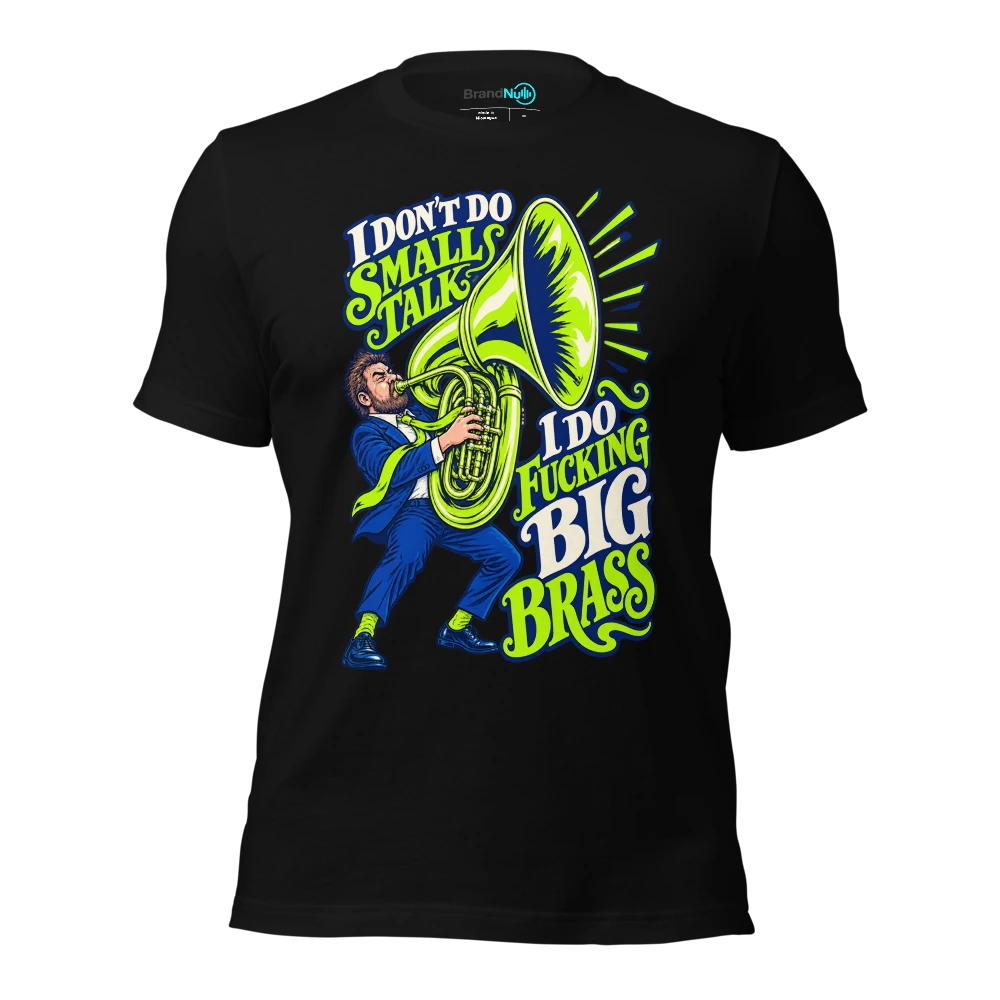 I DON'T DO SMALL TALK I DO FUCKING BIG BRASS T Shirt Black Front
