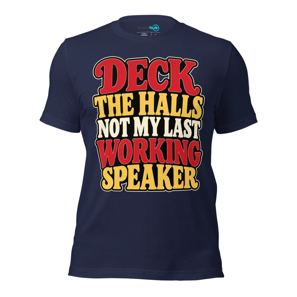 DECK THE HALLS NOT MY LAST WORKING SPEAKER T Shirt Navy Front