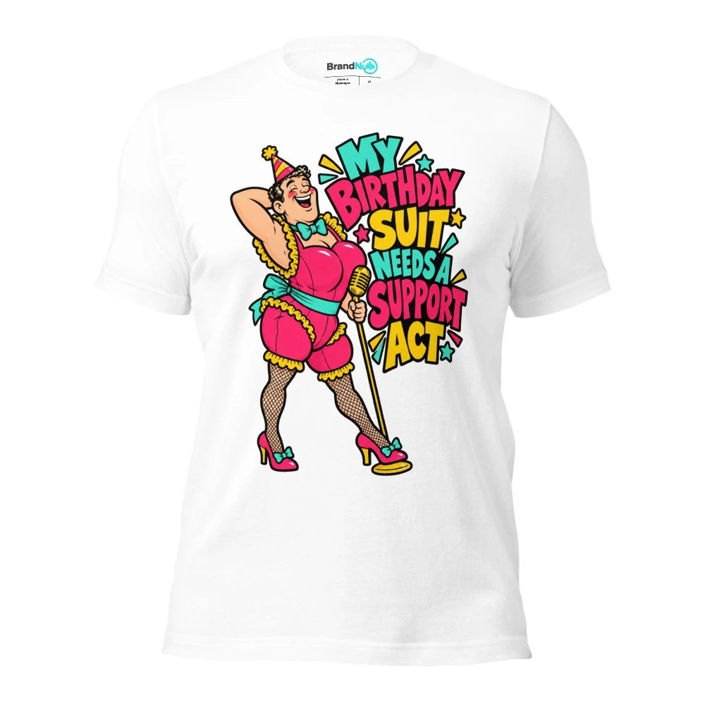 MY BIRTHDAY SUIT NEEDS A SUPPORT ACT T Shirt White Front