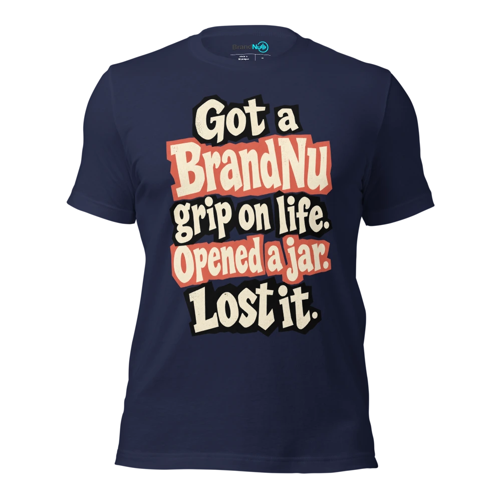 Got a BrandNu grip on life. Opened a jar. Lost it T Shirt Navy Front