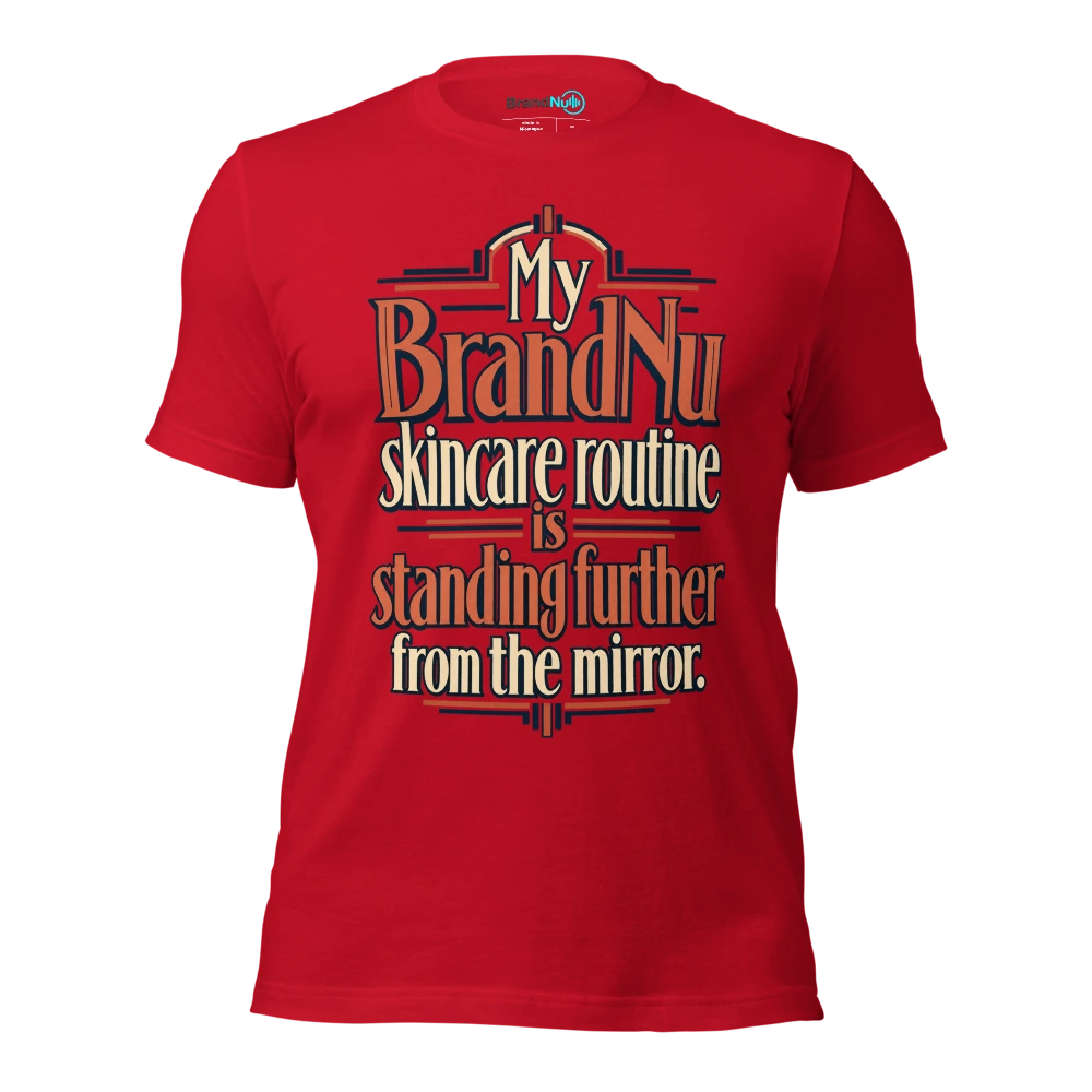 My BrandNu skincare routine is standing further from the mirror T Shirt Red Front