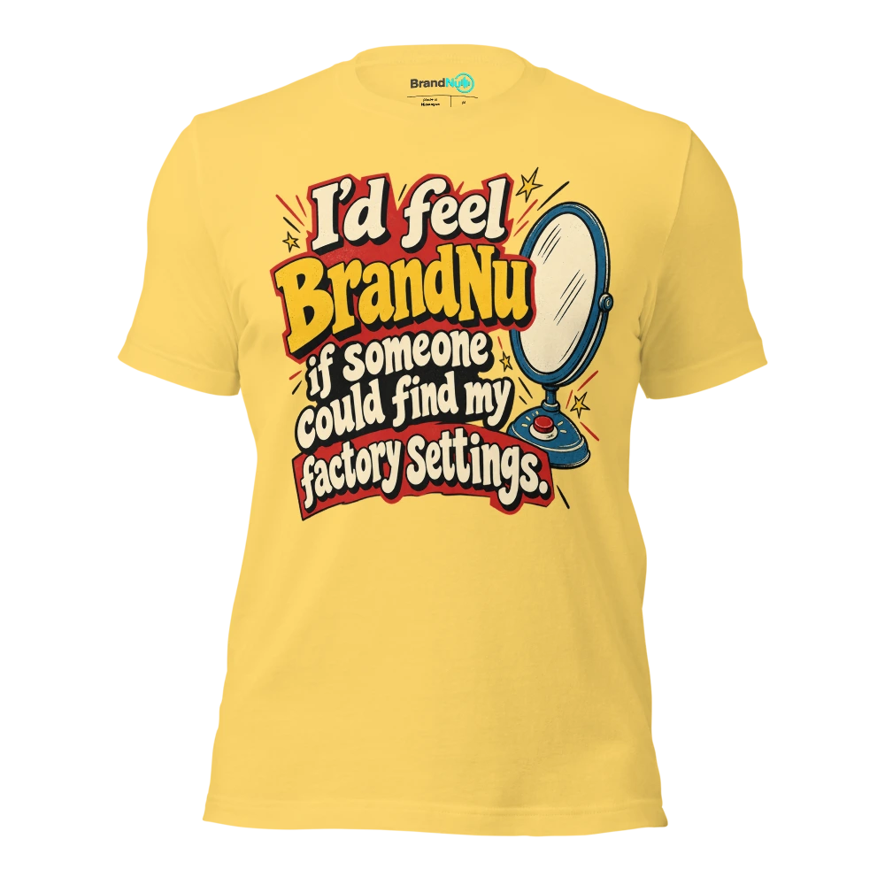 IÃ¢â‚¬â„¢d feel BrandNu if someone could find my factory settings T Shirt Yellow Front