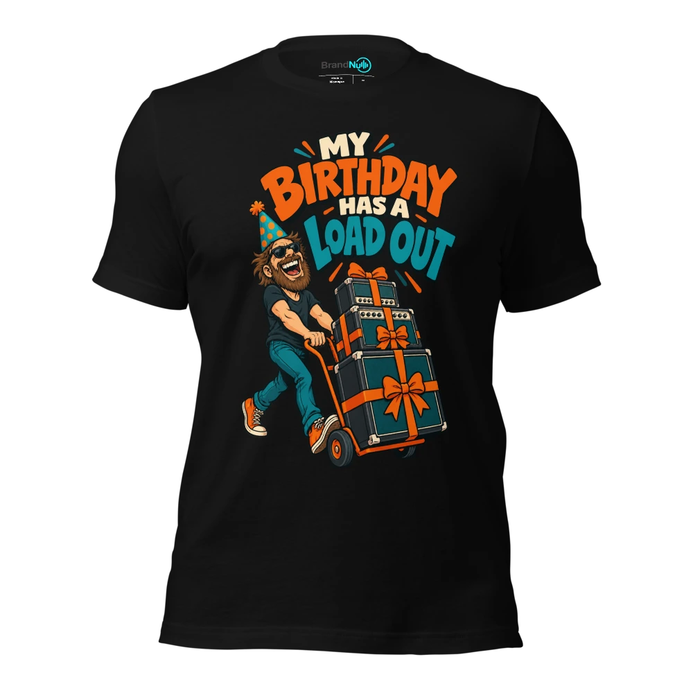 MY BIRTHDAY HAS A LOAD OUT T Shirt Black Front