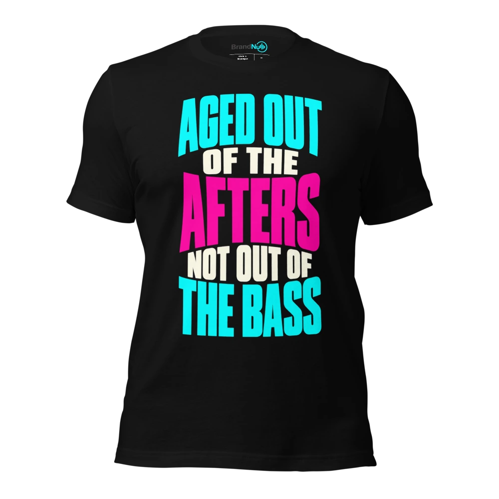 AGED OUT OF THE AFTERS NOT OUT OF THE BASS T Shirt Black Front