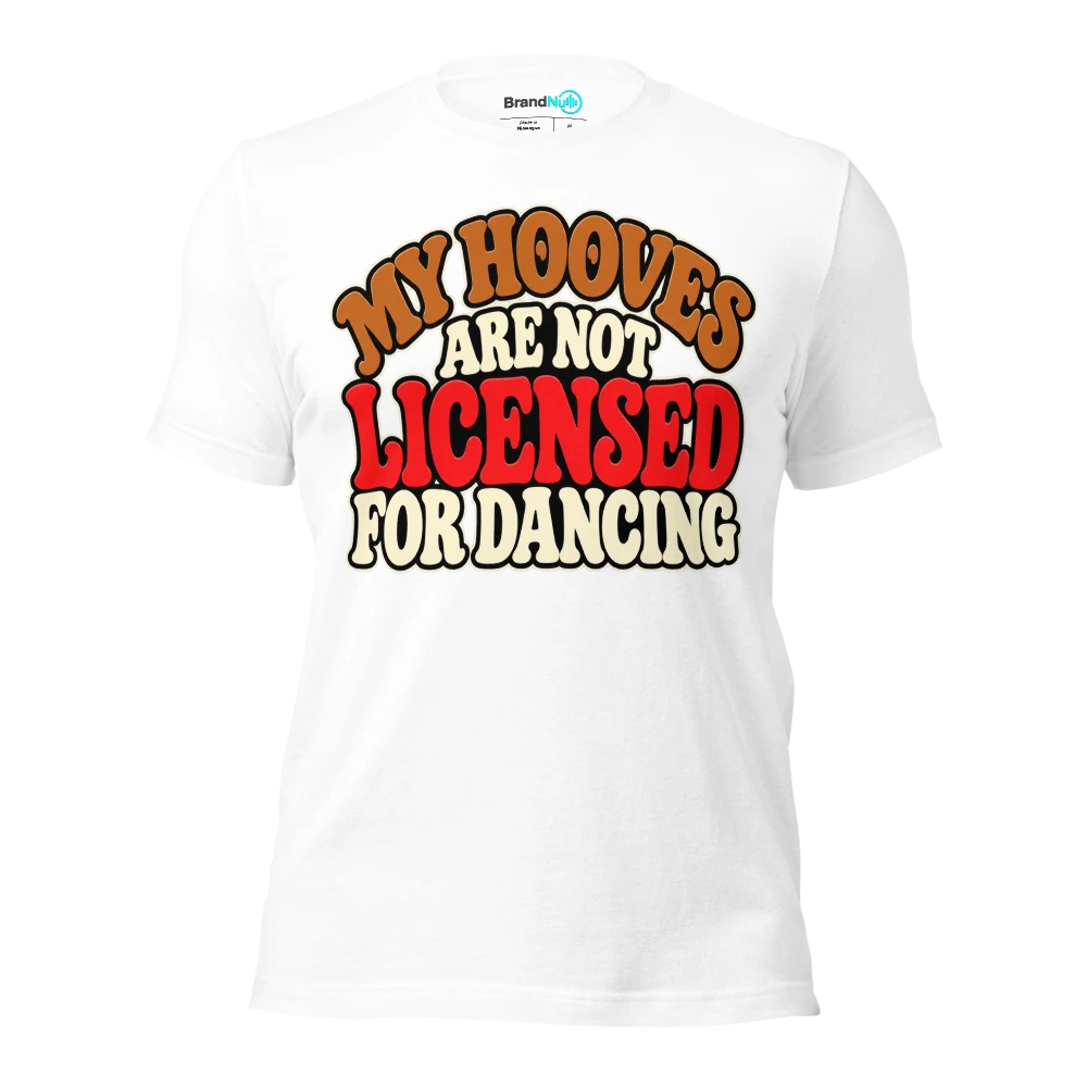 MY HOOVES ARE NOT LICENSED FOR DANCING T Shirt White Front