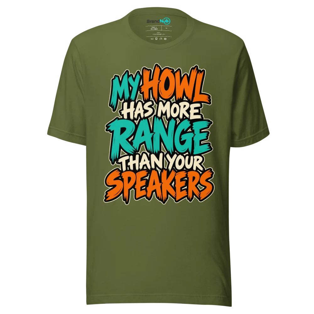 MY HOWL HAS MORE RANGE THAN YOUR SPEAKERS T Shirt Olive Front