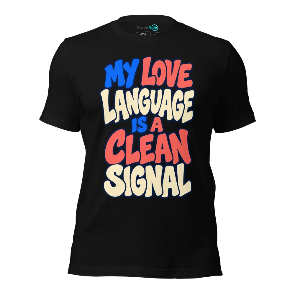 MY LOVE LANGUAGE IS A CLEAN SIGNAL T-SHIRT