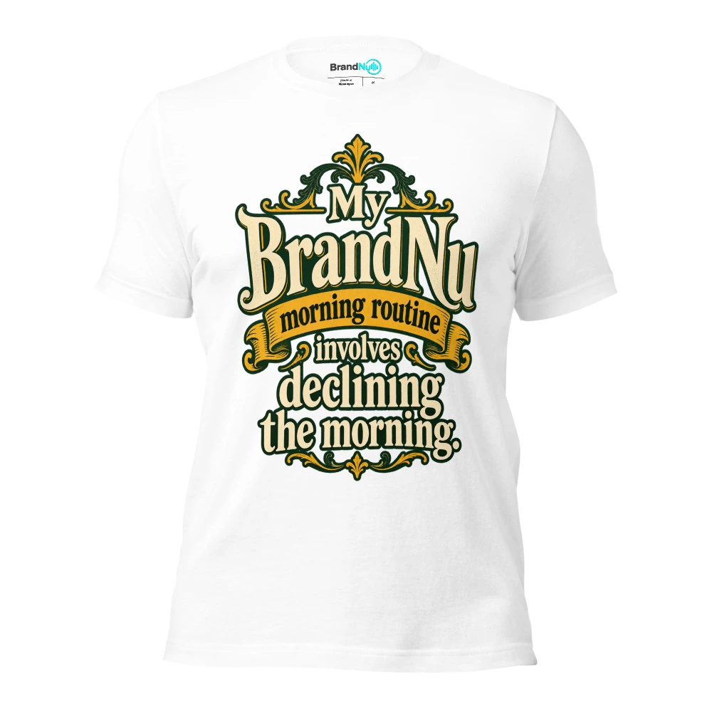My BrandNu morning routine involves declining the morning T Shirt White Front