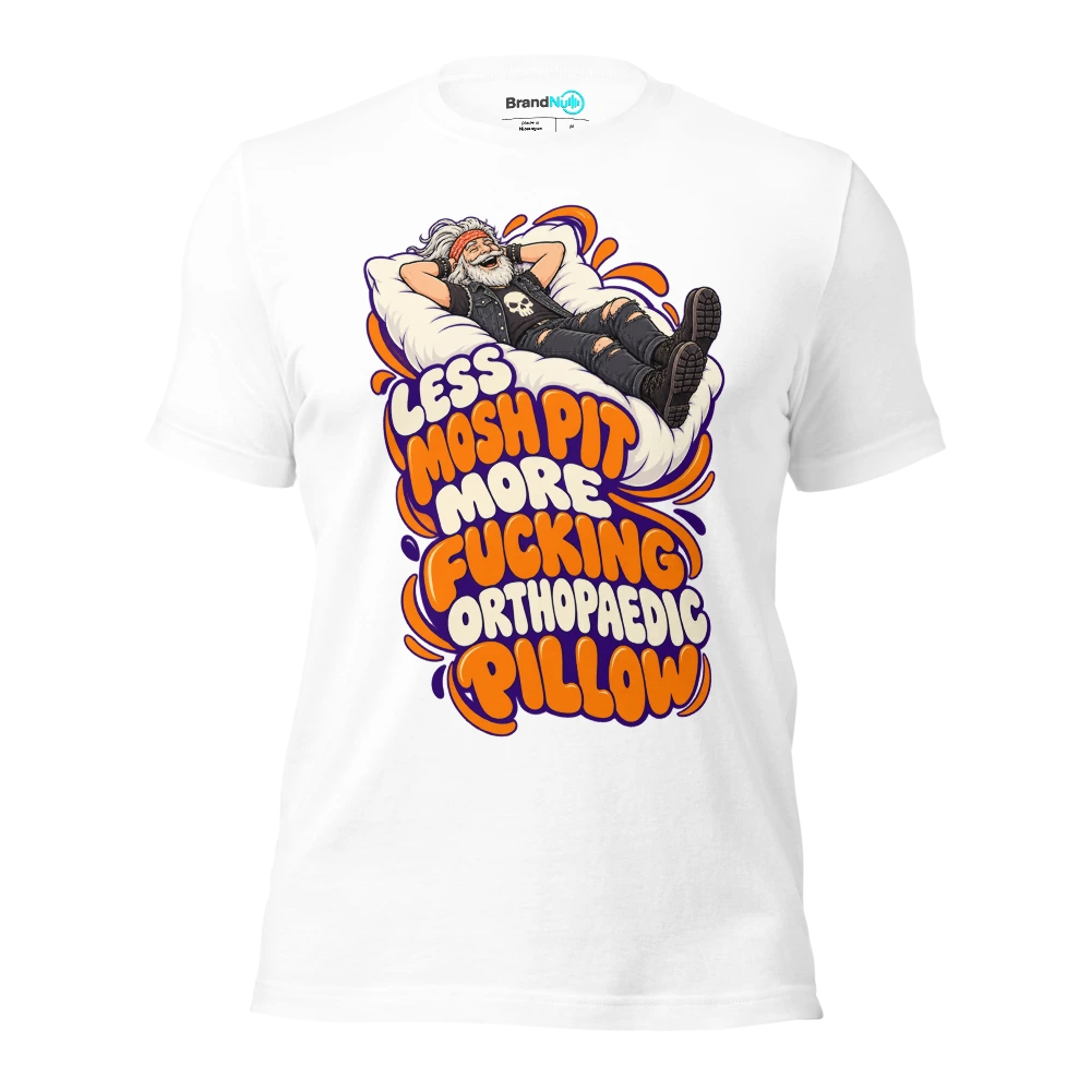 LESS MOSH PIT MORE FUCKING ORTHOPAEDIC PILLOW T Shirt White Front