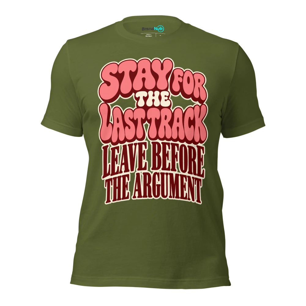 STAY FOR THE LAST TRACK LEAVE BEFORE THE ARGUMENT T Shirt Olive Front