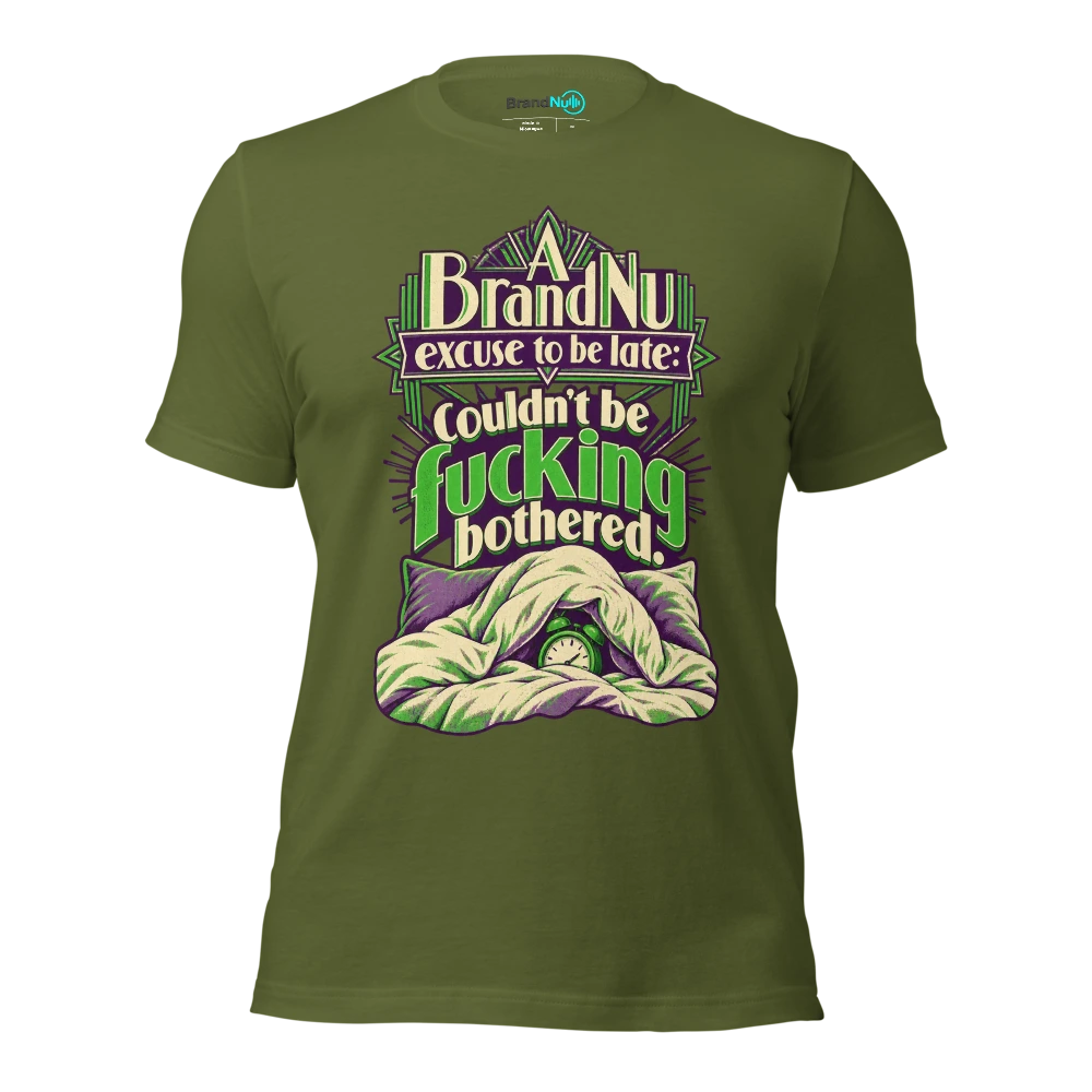 A BrandNu excuse to be late couldn't be fucking bothered T Shirt Olive Front