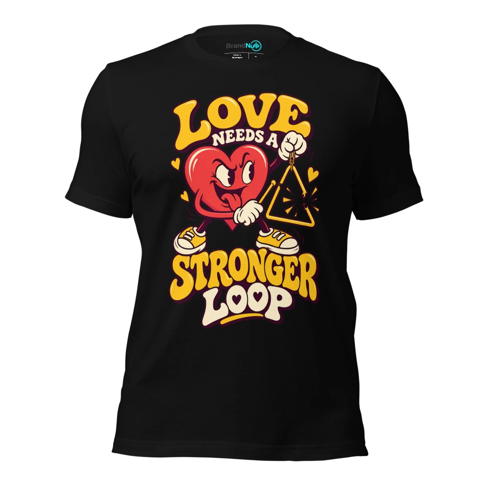 LOVE NEEDS A STRONGER LOOP T-SHIRT