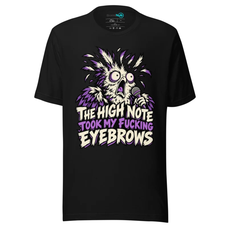 THE HIGH NOTE TOOK MY FUCKING EYEBROWS T Shirt - Black