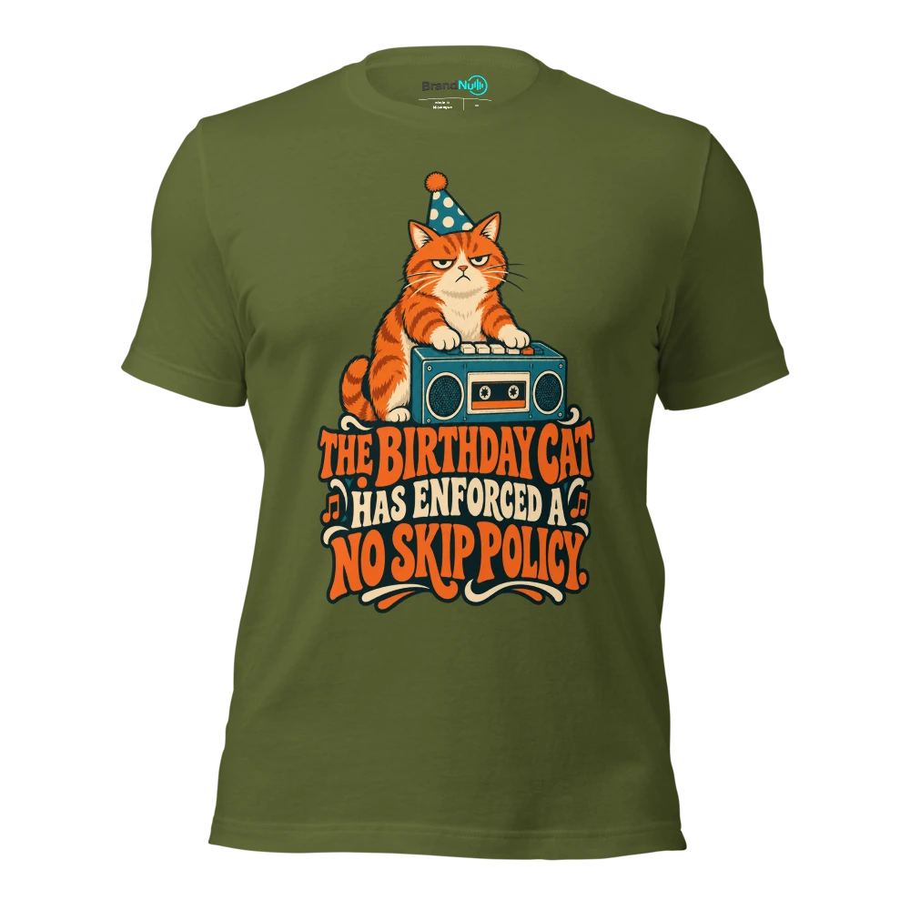 THE BIRTHDAY CAT HAS ENFORCED A NO SKIP POLICY T Shirt Olive Front