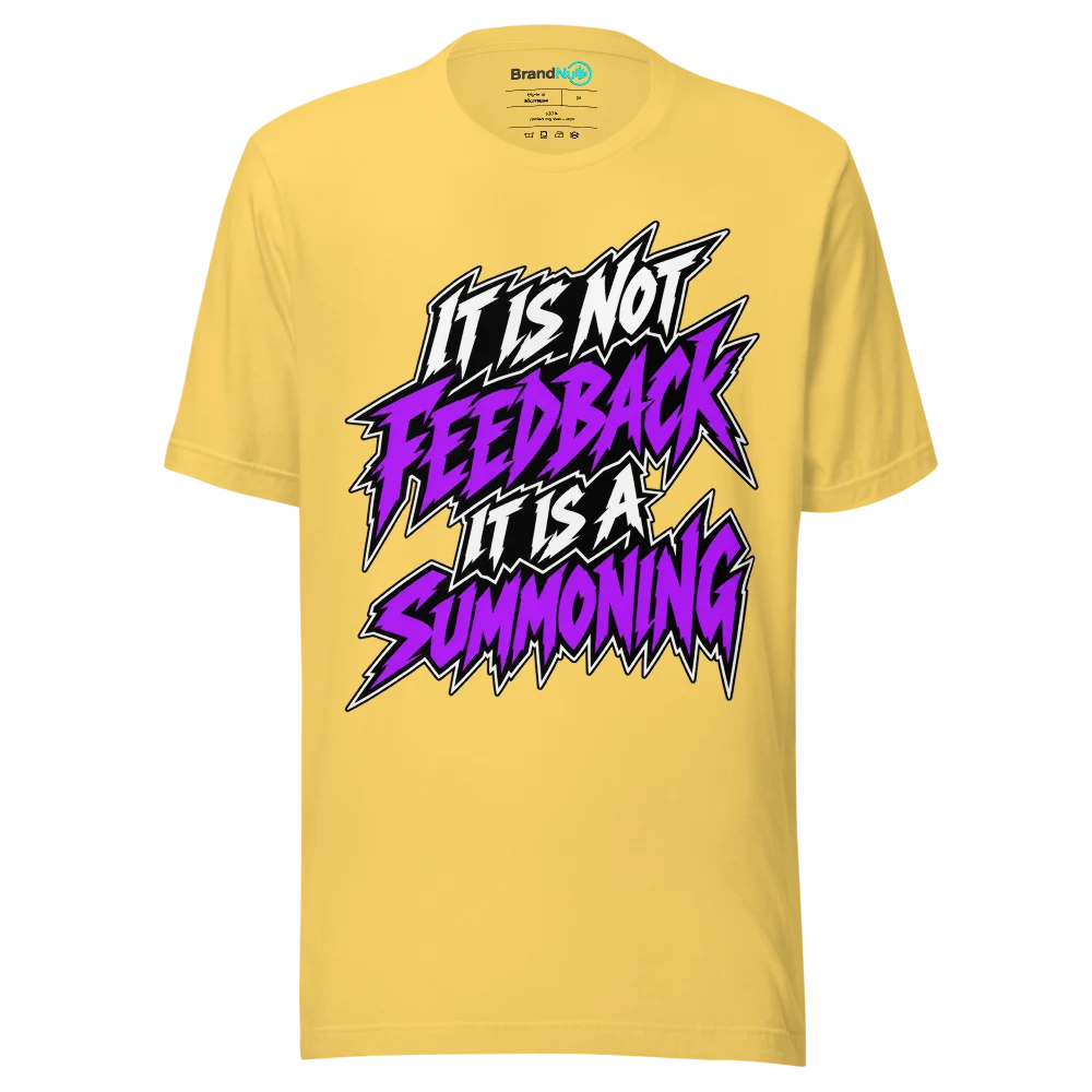 IT IS NOT FEEDBACK IT IS A SUMMONING T Shirt Yellow Front