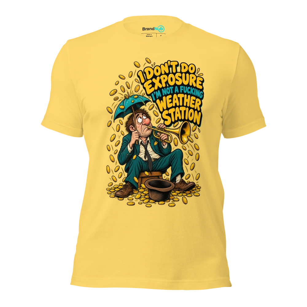 I DON'T DO EXPOSURE I'M NOT A FUCKING WEATHER STATION T Shirt Yellow Front