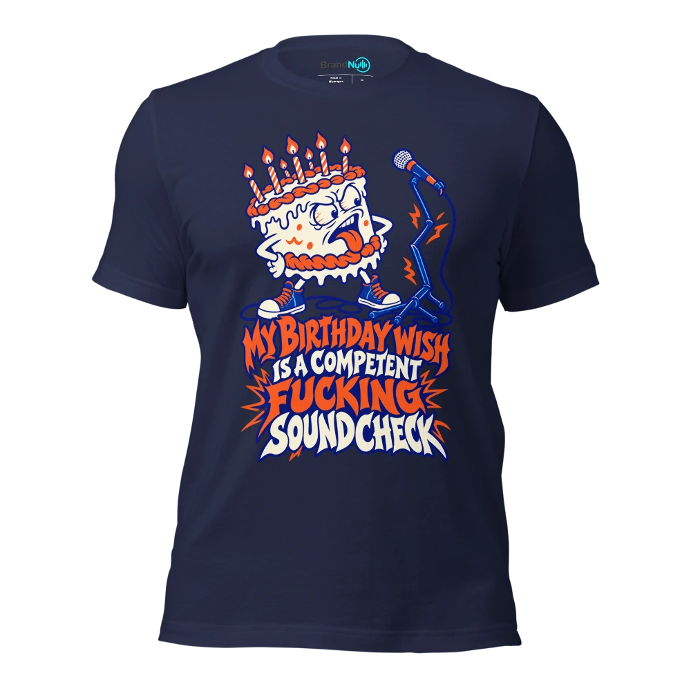 MY BIRTHDAY WISH IS A COMPETENT FUCKING SOUNDCHECK T Shirt Navy Front