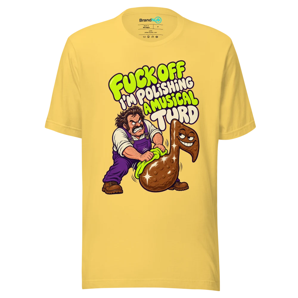 FUCK OFF I'M POLISHING A MUSICAL TURD T Shirt Yellow Front