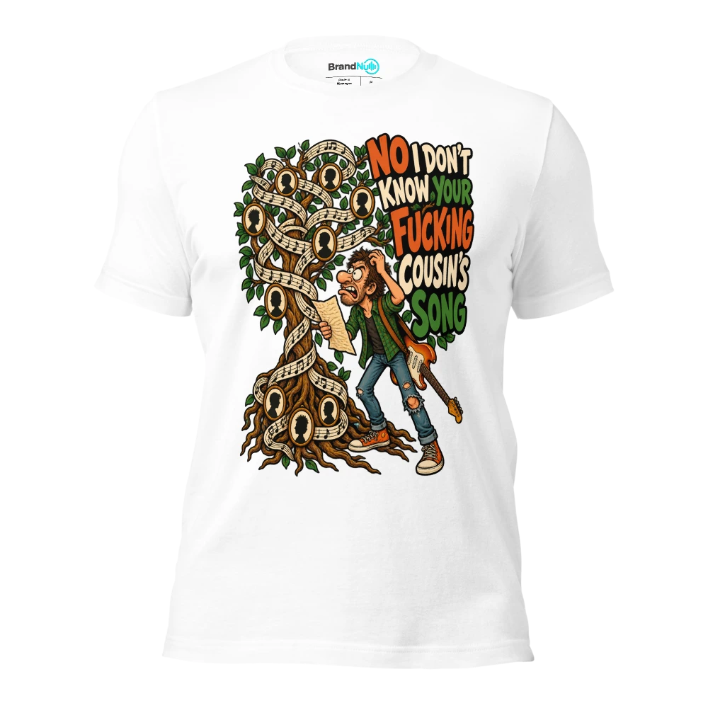 NO I DON'T KNOW YOUR FUCKING COUSIN'S SONG T Shirt White Front