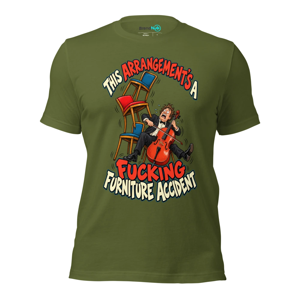 THIS ARRANGEMENT'S A FUCKING FURNITURE ACCIDENT T Shirt Olive Front