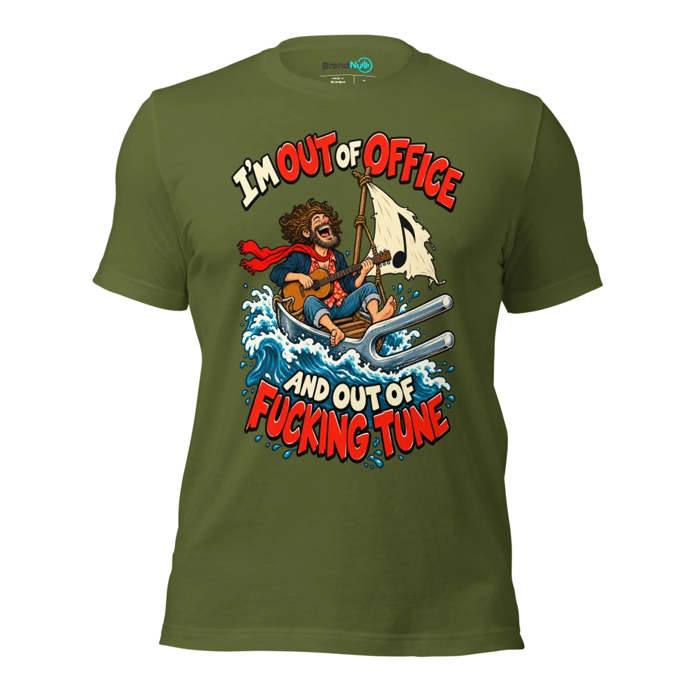 I'M OUT OF OFFICE AND OUT OF FUCKING TUNE T Shirt Olive Front