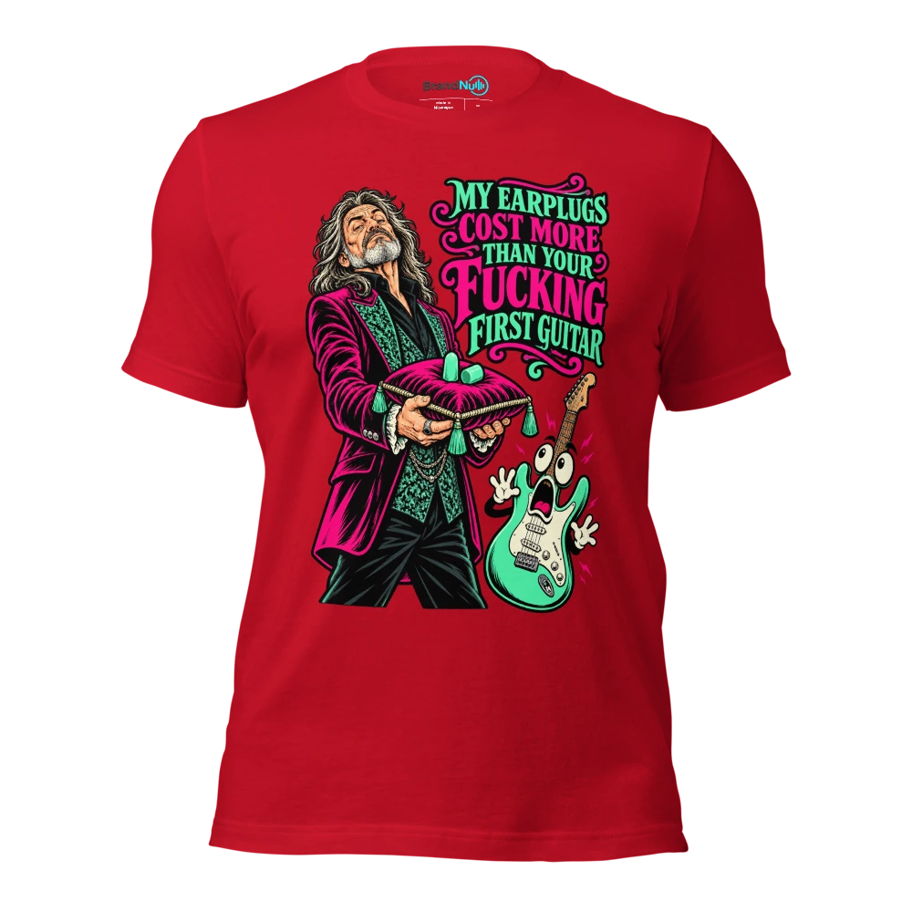 MY EARPLUGS COST MORE THAN YOUR FUCKING FIRST GUITAR T Shirt Red Front