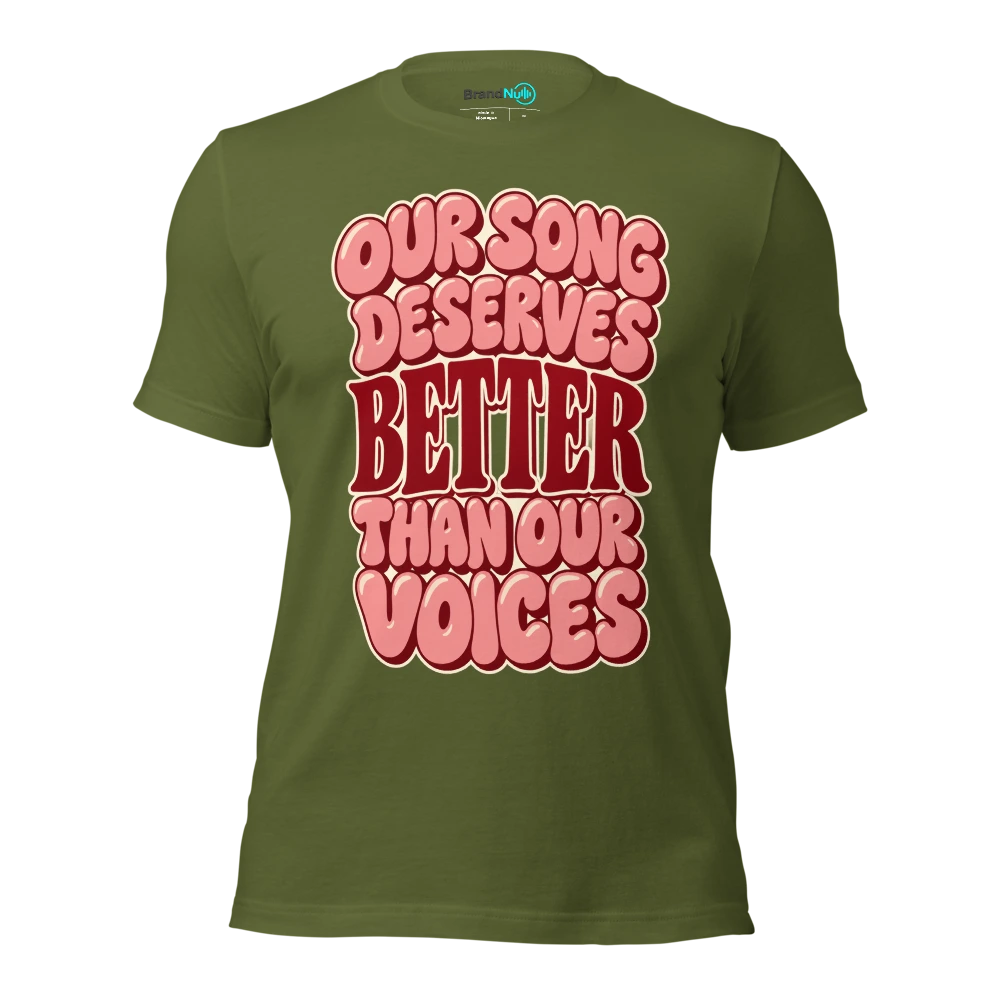 OUR SONG DESERVES BETTER THAN OUR VOICES T Shirt Olive Front