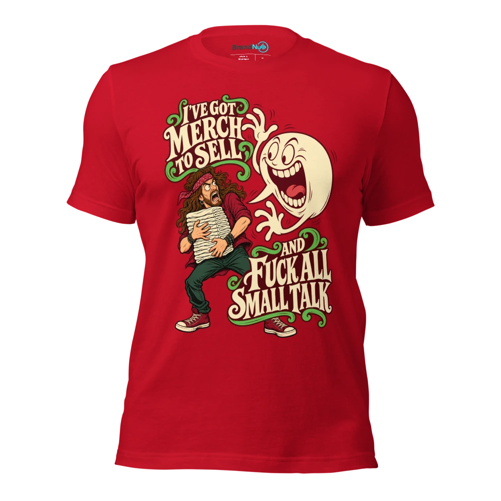 I'VE GOT MERCH TO SELL AND FUCK ALL SMALL TALK T Shirt Red Front