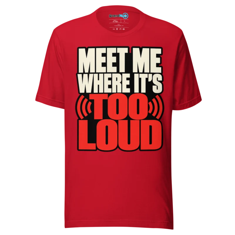 BrandNu Meet Me Where It's Too Loud T-Shirt